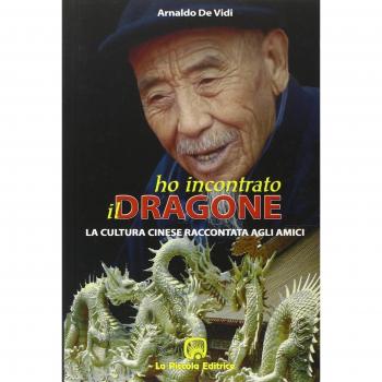 Ho incontrato il dragone. La cultura cinese raccontata agli amici