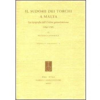 Il sudore dei torchi a Malta. La tipografia dell'ordine gerosolimitano (1642-1798). Ediz. italiana ed inglese