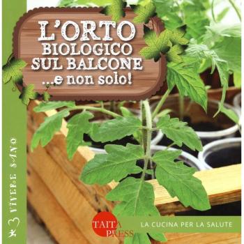 L'orto biologico sul balcone... e non solo! Ediz. illustrata