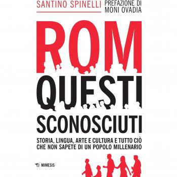 Rom, questi sconosciuti. Storia, lingua, arte e cultura e tutto ciò che non sapete di un popolo millenario