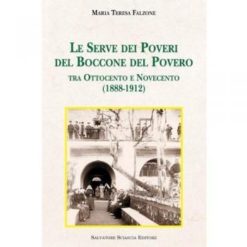 Le Serve dei poveri del Boccone del Povero. Tra Ottocento e Novecento (1888-1912)