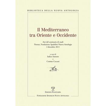 Il Mediterraneo tra oriente e occidente. Atti del Seminario di studi (Firenze, 2 dicembre 2011)