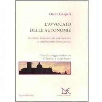 L'avvocato delle autonomie. Annibale Gilardoni tra antifascismo e cattolicesimo democratico. Con il carteggio inedito tra Gilardoni e Luigi Sturzo