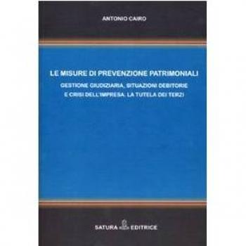 Le misure di prevenzione patrimoniali. Gestione giudiziaria, situazioni debitorie e crisi dell'impresa. La tutela dei terzi
