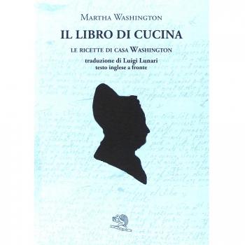 Il libro di cucina. Le ricette di casa Washington. Testo inglese a fronte