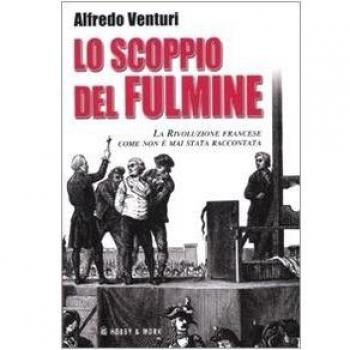 Lo scoppio del fulmine. La Rivoluzione francese come non è mai stata raccontata