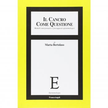 Il cancro come questione. Modelli interpretativi e presupposti epistemologici