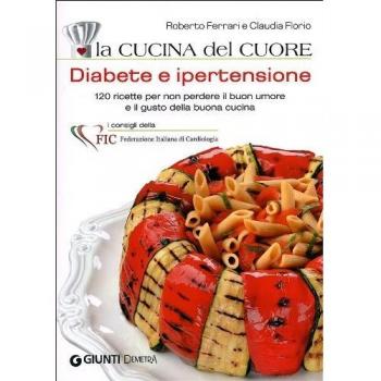 La cucina del cuore. Diabete e ipertensione. Con 120 ricette gustose per mantenersi leggeri e in salute
