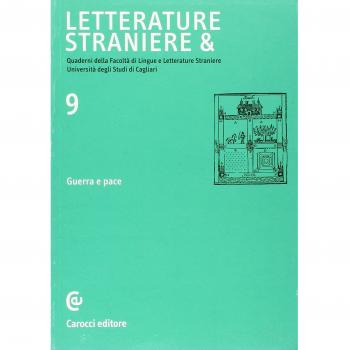 Letterature straniere &. Quaderni della Facoltà di lingue e letterature straniere dell'Università degli studi di Cagliari. Guerra e pace (Vol. 9)