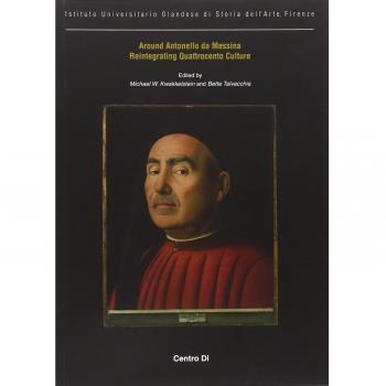 Around Antonello da Messina. Reintegrating quattrocento culture. Ediz. italiana, inglese, francese e tedesca