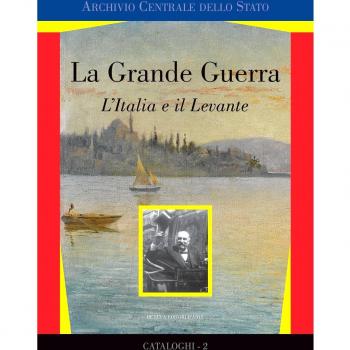 La grande guerra. L'Italia e il Levante. Catalogo della mostra (Roma, marzo 2017). Ediz. a colori