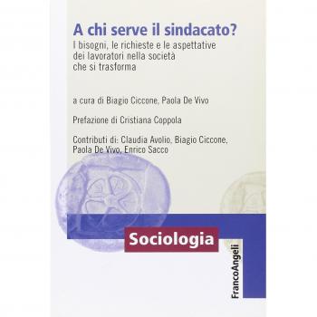 A chi serve il sindacato? I bisogni, le richieste e le apettative dei lavoratori nella società che si trasforma