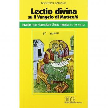 Â«Lectio divinaÂ» su il Vangelo di Matteo. Israele non riconosce GesÃ¹ messia (cc. 19,1-22,46) (Vol. 6)