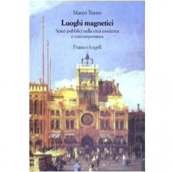 Luoghi magnetici. Spazi pubblici nella città moderna e contemporanea