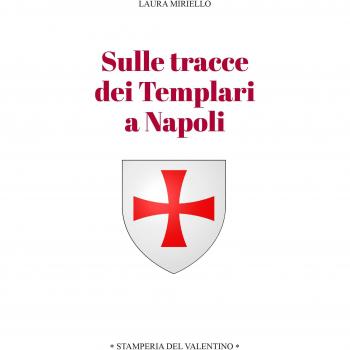 Sulle tracce dei templari a Napoli. Storia e storie di nobili, librai, preti, monache, chiese e palazzi