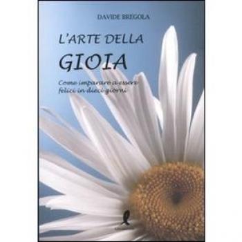 L'arte della gioia. Come imparare a essere felici in dieci giorni