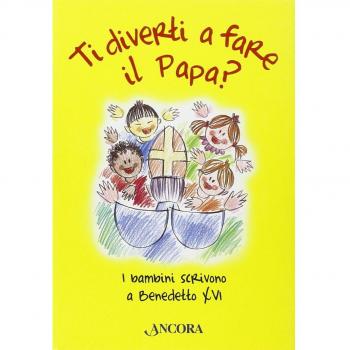 Ti diverti a fare il Papa? I bambini scrivono a Benedetto XVI