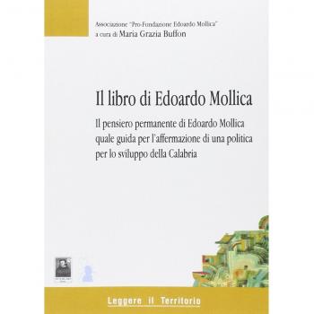 Il libro di Edoardo Mollica. Il pensiero permanente di Edoardo Mollica quale guida per l'affermazione di una politica per lo sviluppo della Calabria