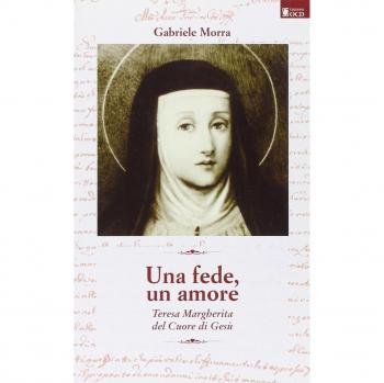 Una fede, un amore. Teresa Margherita del cuore di Gesù