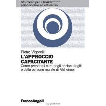 L'approccio capacitante. Come prendersi cura degli anziani fragili e delle persone malate di Alzheimer