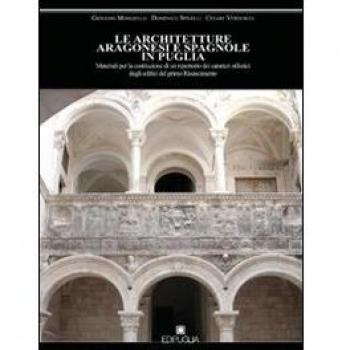 Le architetture aragonesi e spagnole in Puglia. Materiali per la costituzione di un repertorio dei caratteri stilistici degli edifici del primo Rinascimento