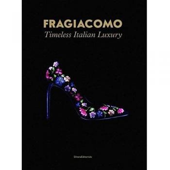 Fragiacomo. Timeless Italian Luxury. Ediz. italiana e inglese