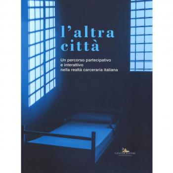L'altra città. Un percorso partecipativo e interattivo nella realtà carceraria italiana. Ediz. illustrata
