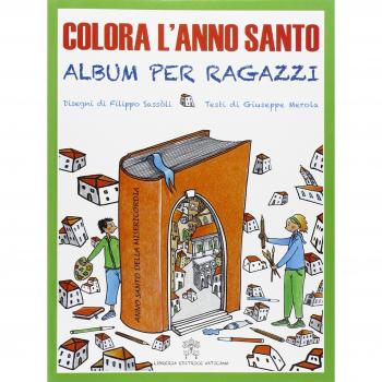 Colora l'anno santo. Album per ragazzi. Ediz. illustrata