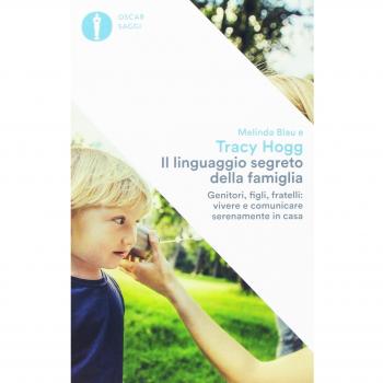 Il linguaggio segreto della famiglia. Genitori, figli, fratelli: vivere e comunicare serenamente a casa