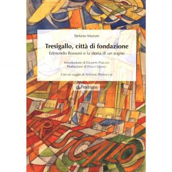 Tresigallo, città di fondazione. Edmondo Rossoni e la storia di un sogno