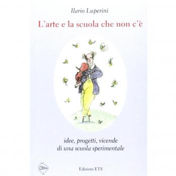 L'arte e la scuola che non c'è. Idee, progetti, vicende di una scuola sperimentale