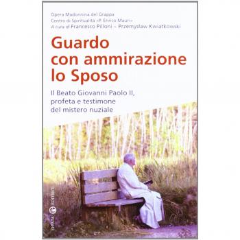 Guardo con ammirazione lo sposo. Il beato Giovanni Paolo II, profeta e testimone del mistero nuziale