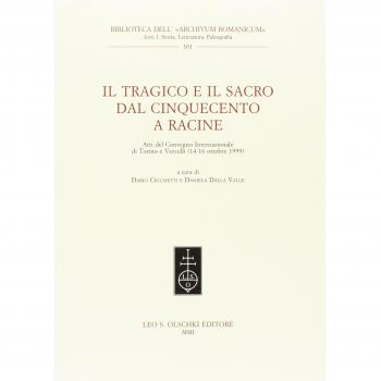 Il tragico e il sacro dal Cinquecento a Racine. Atti del Convegno internazionale (Torino-Vercelli, 14-16 ottobre 1999)