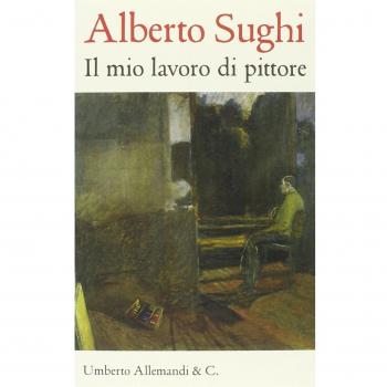 Alberto Sughi. Il mio lavoro di pittore