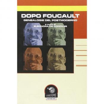 Dopo Foucault. Genealogie del postmoderno. Atti del Convegno (Napoli, 15-16 febbraio 2007)