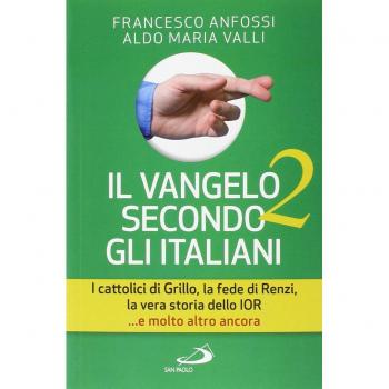 Il Vangelo secondo gli italiani. I cattolici di Grillo, la fede di Renzi, la vera storia dello IOR... e molto altro ancora (Vol. 2)