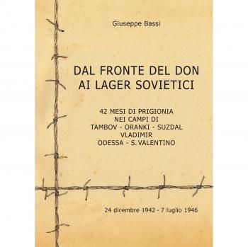 Dal fronte del Don ai lager sovietici. 42 mesi di prigionia nei campi di Tambov, Oranki, Suzdal, Vladimir, Odessa, S. Valentino