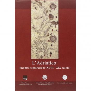 L'Adriatico. Incontri e separazioni (XVIII-XIX secolo). Ediz. italiana, inglese e greca