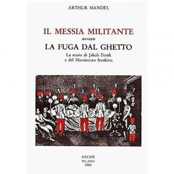 Il Messia militante ovvero la fuga dal ghetto. La storia di Jakob Frank e del movimento frankista