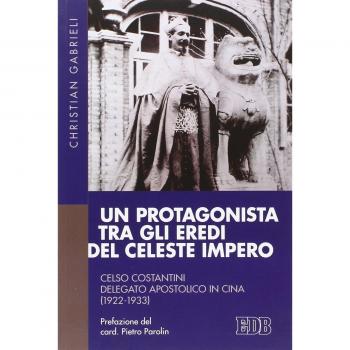 Un protagonista tra gli eredi del Celeste Impero. Celso Costantini delegato apostolico in Cina (1922-1933)