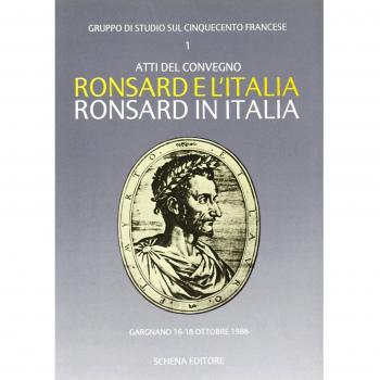 Ronsard e l'Italia. Ronsard in Italia. Atti del Convegno (Gargnano, 16-18 ottobre 1986)