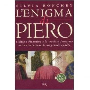 L'enigma di Piero. L'ultimo bizantino e la crociata fantasma nella rivelazione di un grande quadro