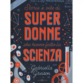 Storie e vite di superdonne che hanno fatto la scienza. Ediz. a colori