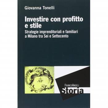 Investire con profitto e stile. Strategie imprenditoriali e familiari a Milano tra Sei e Settecento