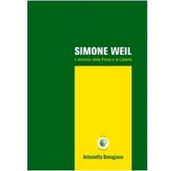 Simone Weil. Il dominio della forza e la libertà