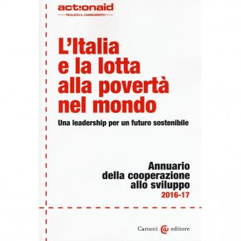 L'Italia e la lotta alla povertà nel mondo. Una leadership per un futuro sostenibile. Annuario della cooperazione allo svilupp