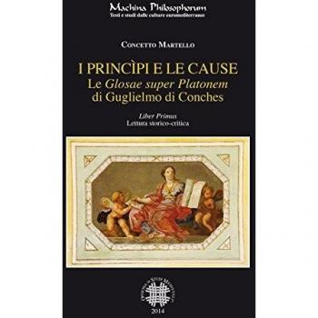 Le «Glosae super Platonem» di Guglielmo di Conches. I princìpi e le cause (Vol. 1)