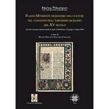 Flavio Mitridate mediatore fra culture nel contesto dell'ebraismo siciliano del XV secolo. Atti del Convegno di studi (Caltabellotta, 30 giugno-1 luglio 2008)