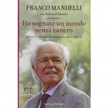 HO SOGNATO UN MONDO SENZA CANCRO Franco Mandelli Roberta Colombo vita battaglie