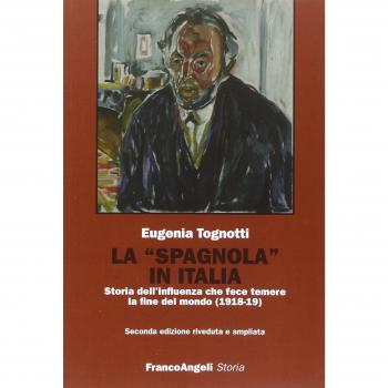 La «Spagnola» in Italia. Storia dell'influenza che fece temere la fine del mondo (1918-1919)